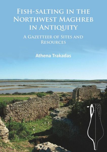 Cover for Athena Trakadas · Fish-Salting in the Northwest Maghreb in Antiquity: A Gazetteer of Sites and Resources (Paperback Book) (2016)