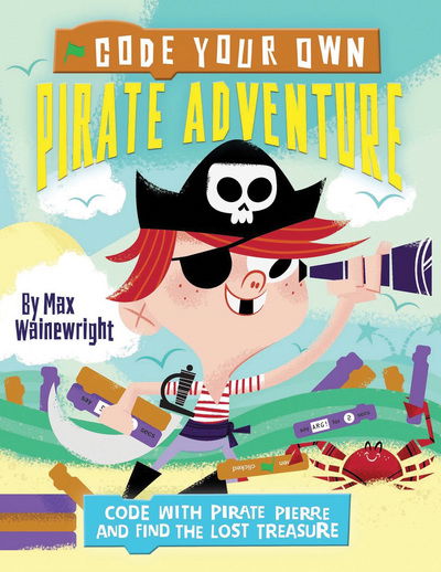 Code Your Own Knight Adventure: Code With Sir Percival and Discover the Book of Spells - Little Coders - Max Wainewright - Kirjat - QED Publishing - 9781784938413 - keskiviikko 23. elokuuta 2017