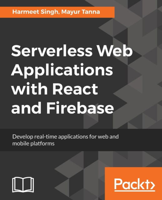 Cover for Mayur Tanna · Serverless Web Applications with React and Firebase: Develop real-time applications for web and mobile platforms (Paperback Book) (2018)