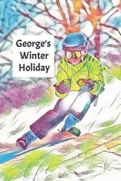 George's Winter Holiday - Wj Journals - Boeken - Independently Published - 9781795563413 - 31 januari 2019