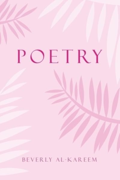 Poetry - Beverly Al- Kareem - Livres - Xlibris Us - 9781796061413 - 10 octobre 2019