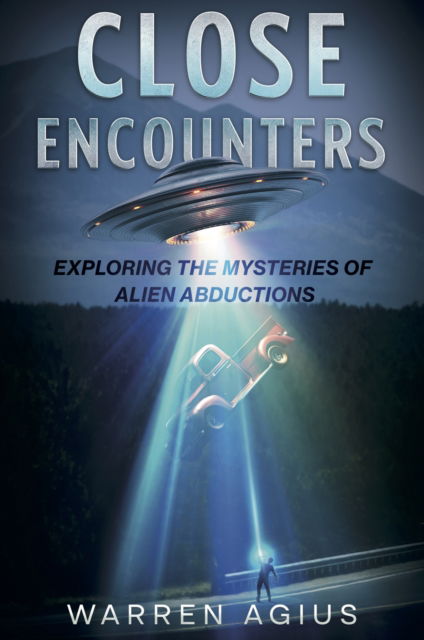 Close Encounters: Exploring the Mysteries of Alien Abductions - Warren Agius - Kirjat - Aeon Books Ltd - 9781801521413 - tiistai 29. lokakuuta 2024