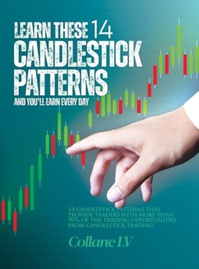 Learn these 14 Candlestick Patterns and you'll earn every day: 14 Candlestick patterns that provide traders with more than 90% of the trading opportunities from candlestick trading - Collane LV - Bøger - Collane LV - 9781803345413 - 14. maj 2022