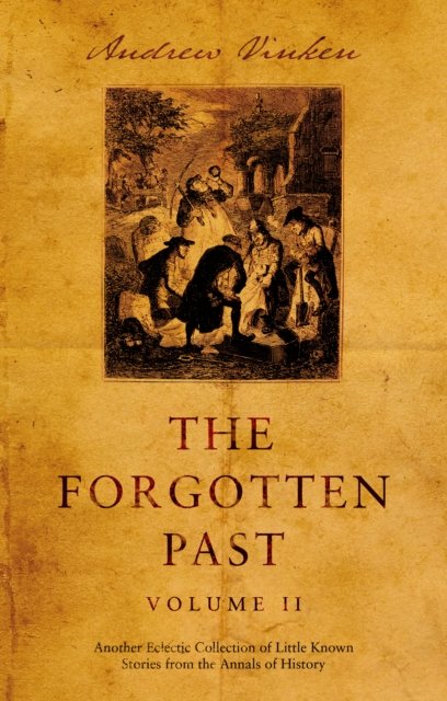 Cover for Andrew Vinken · The Forgotten Past – Volume II: Another Eclectic Collection of Little Known Stories from the Annals of History (Paperback Book) (2024)