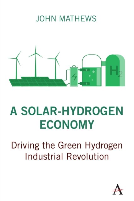 Cover for John Mathews · A Solar-Hydrogen Economy: Driving the Green Hydrogen Industrial Revolution - Strategies for Sustainable Development Series (Gebundenes Buch) (2022)