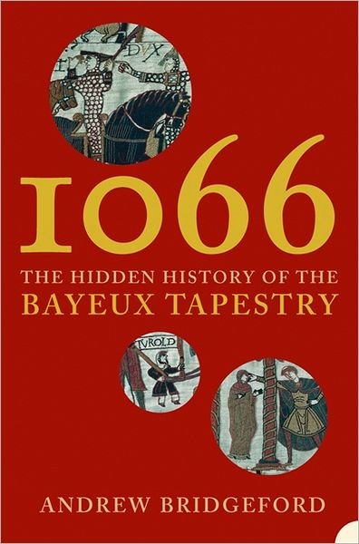 Andrew Bridgeford · 1066: the Hidden History of the Bayeux Tapestry (Paperback Book) (2004)