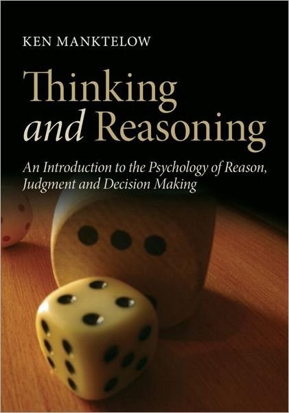Cover for Manktelow, Ken (University of Wolverhampton, UK) · Thinking and Reasoning: An Introduction to the Psychology of Reason, Judgment and Decision Making (Paperback Book) (2012)