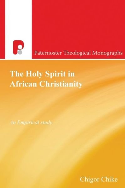 Cover for Chigor Chike · The Holy Spirit in African Christianity: an Empirical Study - Paternoster Biblical &amp; Theological Monographs (Pocketbok) (2015)