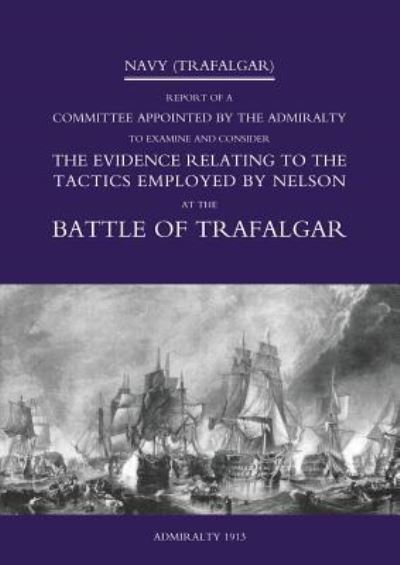 Cover for Hmso · Navy (Trafalgar): Report of a Committee Appointed by the Admiralty to Examine &amp; Consider The Evidence Relating to the Tactics Employed by Nelson at the Battle of Trafalgar (Paperback Book) (2015)