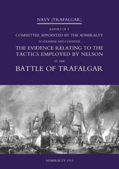 Cover for Hmso · Navy (Trafalgar): Report of a Committee Appointed by the Admiralty to Examine &amp; Consider The Evidence Relating to the Tactics Employed by Nelson at the Battle of Trafalgar (Taschenbuch) (2015)