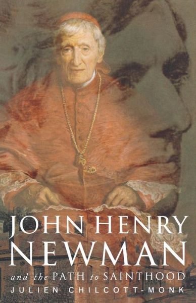 Cover for Julien Chilcott-monk · John Henry Newman: and the Path to Sainthood (Taschenbuch) (2010)
