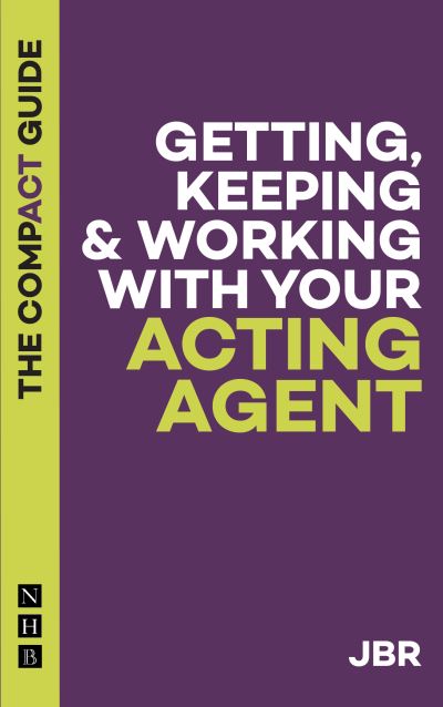 Cover for J Br · Getting, Keeping &amp; Working with Your Acting Agent: The Compact Guide - The Compact Guides (Paperback Book) (2021)