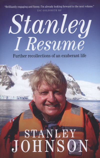 Cover for Stanley Johnson · Stanley I Resume: Further Recollections of an Exuberant Life (Hardcover Book) (2014)