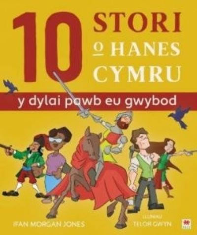 Cover for Ifan Morgan Jones · 10 Stori o Hanes Cymru (Y Dylai Pawb eu Gwybod) (Innbunden bok) (2021)