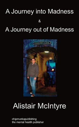 Cover for Alistair McIntyre · A Journey Into Madness &amp; A Journey Out Of Madness (Paperback Book) [First edition] (2011)