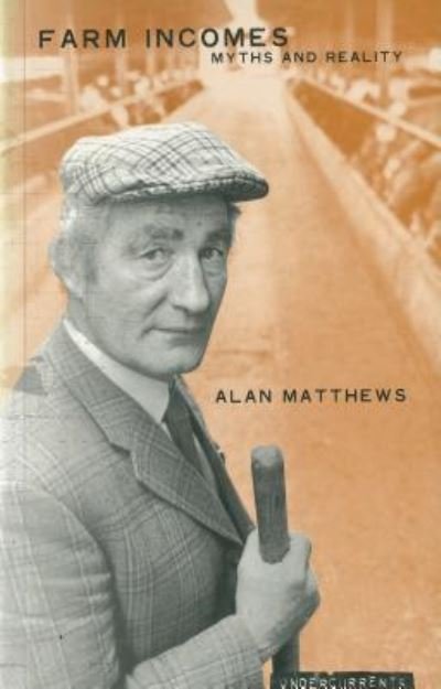 Cover for Alan Matthews · Farm Incomes: Myths and Reality - Undercurrents S. (Paperback Book) (2000)