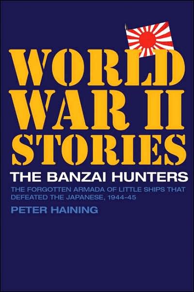 Cover for Peter Haining · The Banzai Hunters: The Forgotten Armada of Little Ships That Defeated the Japanese, 1944-45 (Hardcover bog) (2006)