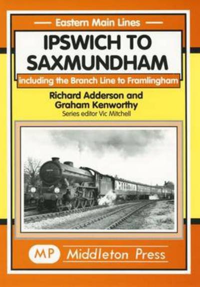 Cover for Richard Adderson · Ipswich to Saxmundham: Including the Branch Line to Framlingham - Eastern Main Lines (Inbunden Bok) (2000)