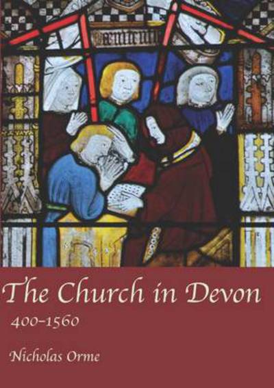 Cover for Nicholas Orme · The Church in Devon: 400 to 1560 (Paperback Book) (2013)