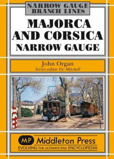 Cover for John Organ · Majorca and Corsica Narrow Gauge: Scenic Journeys on Two Mediterranean Islands - Narrow Gauge (Inbunden Bok) (2013)