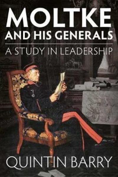 Cover for Quintin Barry · Moltke and His Generals: A Study in Leadership (Hardcover Book) (2015)