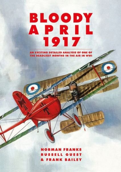 Cover for Norman Franks · Bloody April 1917: An Exciting Detailed Analysis of One of the Deadliest Months in the Air in WWI (Taschenbuch) (2017)