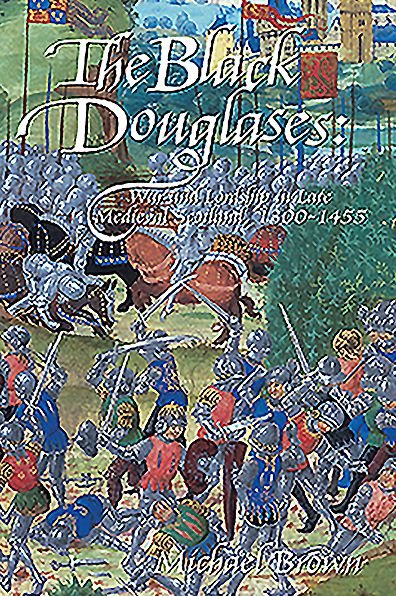 The Black Douglases: War and Lordship in Late Medieval Scotland, 1300-1455 - Michael Brown - Książki - John Donald Publishers Ltd - 9781910900413 - 7 września 2025