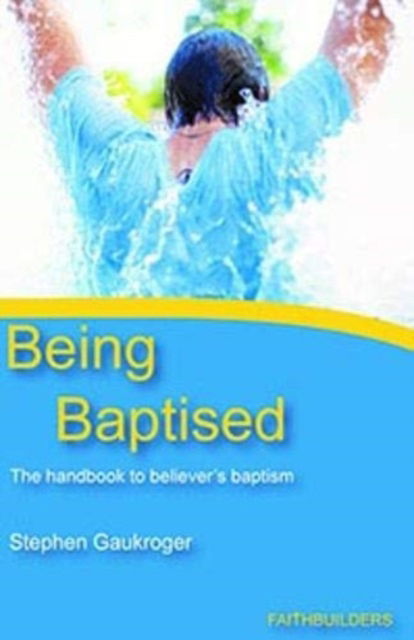 Cover for Stephen Gaukroger · Being Baptised: The Handbook to Believer's Baptism (Paperback Book) (2019)