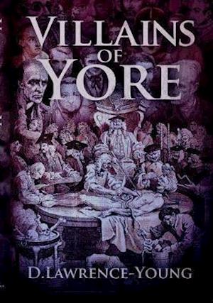 Villains of Yore - D. Lawrence-Young - Books - Cranthorpe Millner Publishers - 9781912964413 - November 24, 2020