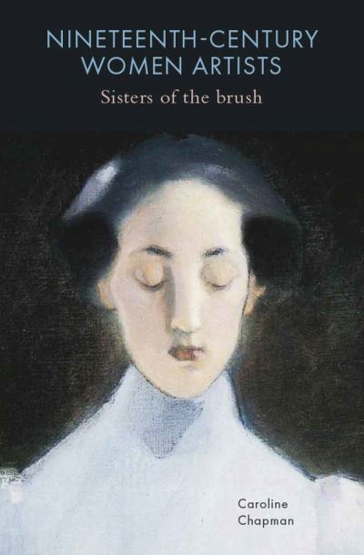 Cover for Caroline Chapman · Nineteenth-Century Women Artists: Sisters of the Brush (Inbunden Bok) (2021)