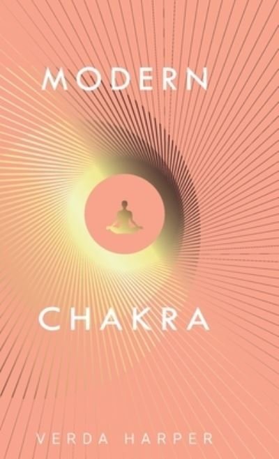 Cover for Verda Harper · Modern Chakra: Unlock the dormant healing powers within you, and restore your connection with the energetic world. - Modern Spiritual (Gebundenes Buch) (2020)