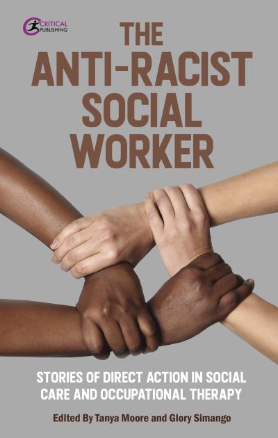 Cover for Tanya Moore · The Anti-Racist Social Worker: stories of activism by social care and allied health professionals (Paperback Book) (2021)