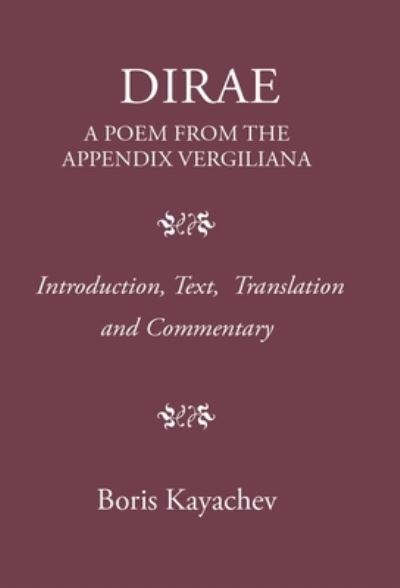 Dirae: A Poem From the Appendix Vergiliana - Kayachev, Dr Boris (Trinity College Dublin, Ireland) - Books - Classical Press of Wales - 9781914535413 - August 22, 2024