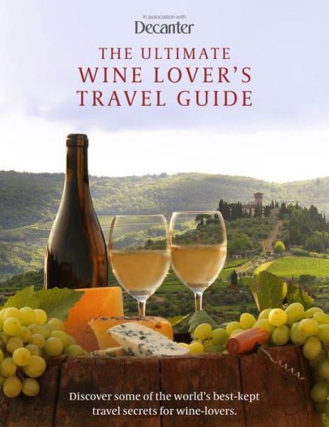 Cover for Decanter · The Ultimate Wine Lover's Travel Guide: in association with Decanter (Inbunden Bok) (2024)