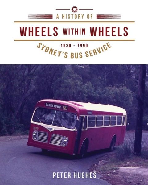 Cover for Peter Hughes · Wheels within Wheels: A history of Sydney's bus service 1930-1990 (Paperback Book) (2023)