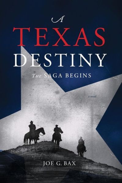 Cover for Joe G. Bax · A Texas Destiny: the Saga Begins (Paperback Book) (2012)