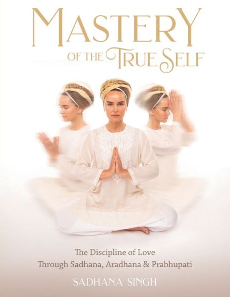 Cover for Sadhana Singh · Mastery of the True Self (Paperback Book) (2021)