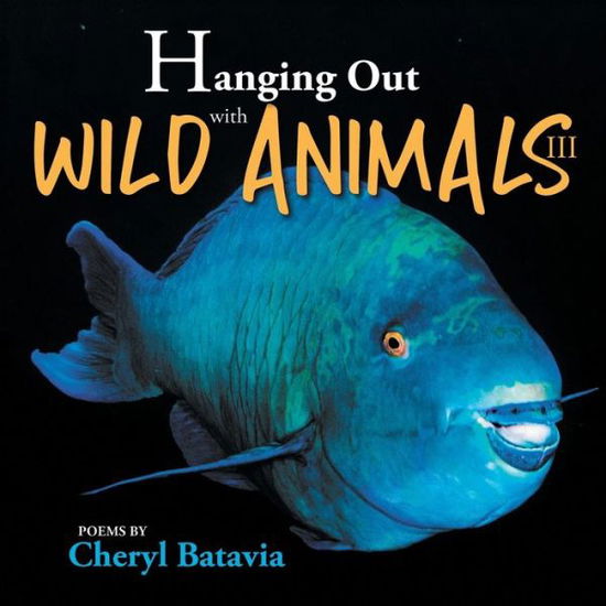 Hanging Out with Wild Animals - Book Three - Hanging Out with Wild Animals - Cheryl Batavia - Books - Authors Press - 9781947995413 - February 12, 2019