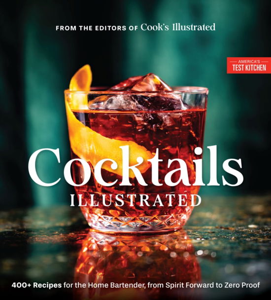 Cover for America's Test Kitchen · Cocktails Illustrated: 400+ Recipes for the Home Bartender, from Spirit Forward to Zero Proof (Hardcover Book) (2025)