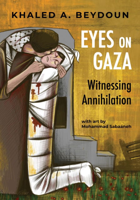 Cover for Khaled A. Beydoun · Eyes on Gaza: Witnessing Annihilation (Paperback Book) (2025)