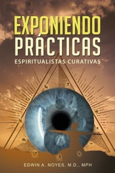 Cover for Edwin A Noyes · Exponiendo Practicas Espiritualistas Curativas (Taschenbuch) (2021)