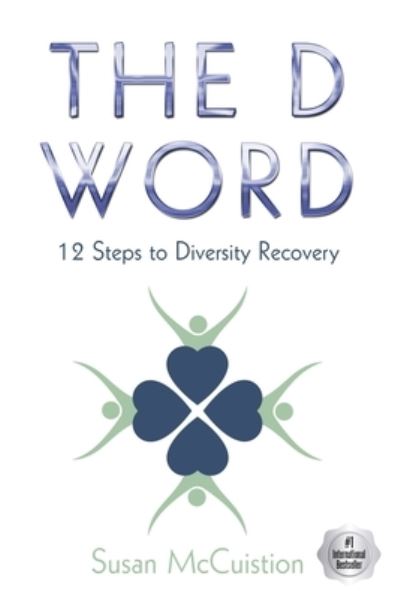 The D Word: 12 Steps to Diversity Recovery - Susan McCuistion - Books - Spotlight Publishing - 9781953806413 - May 28, 2021