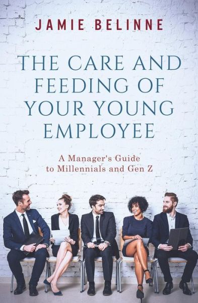 Cover for Jamie Belinne · The Care and Feeding of Your Young Employee (Paperback Book) (2017)