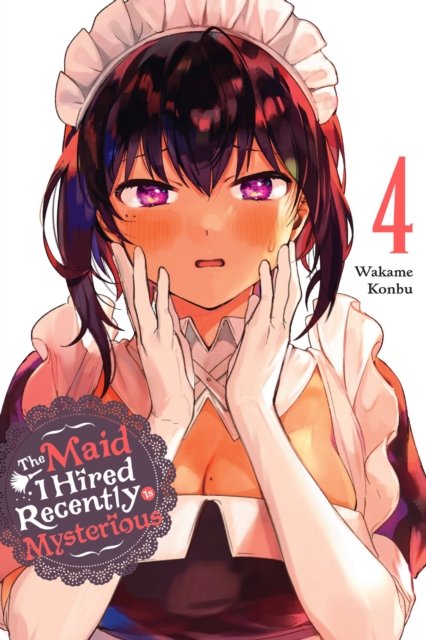 Cover for Wakame Konbu · The Maid I Hired Recently Is Mysterious, Vol. 4 - MAID I HIRED RECENTLY IS MYSTERIOUS GN (Taschenbuch) (2022)