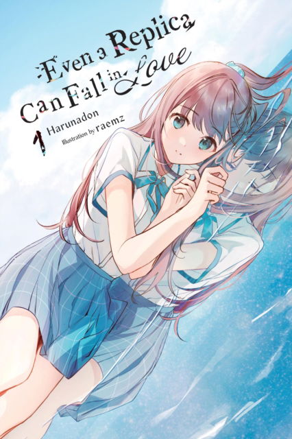 Cover for Harunadon · Even a Replica Can Fall in Love, Vol. 1 - EVEN A REPLICA CAN FALL IN LOVE LIGHT NOVEL SC (Paperback Book) (2024)