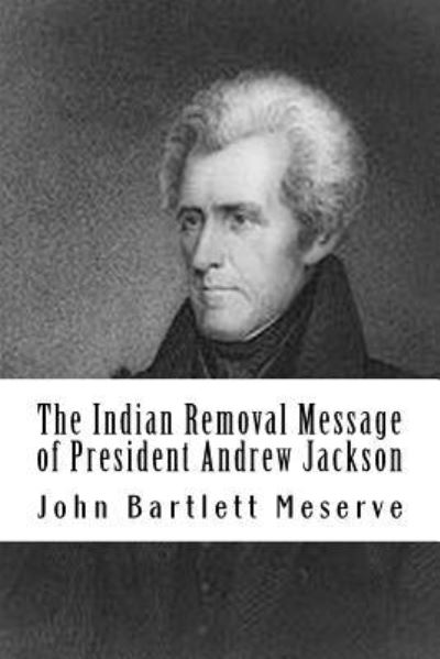 Cover for John Bartlett Meserve · The Indian Removal Message of President Andrew Jackson (Paperback Book) (1935)