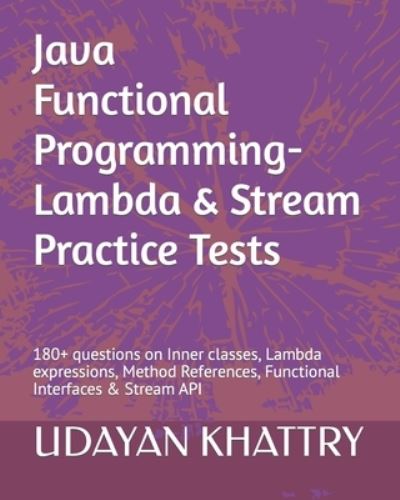 Cover for Udayan Khattry · Java Functional Programming - Lambda &amp; Stream Practice Tests (Paperback Book) (2018)