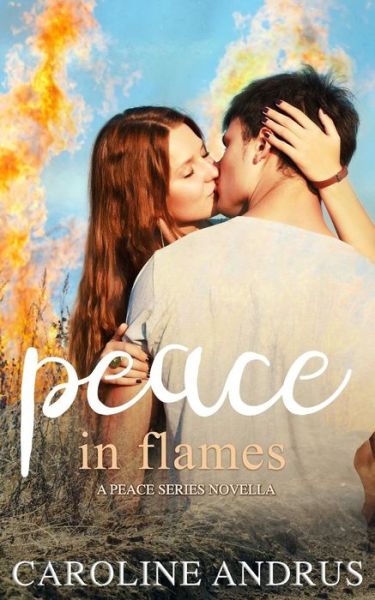 Peace in Flames - Caroline Andrus - Books - Independently Published - 9781981076413 - May 11, 2018