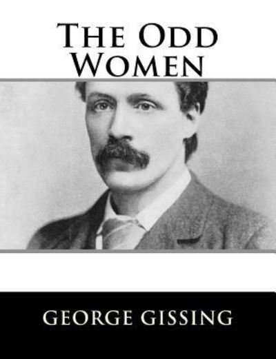 The Odd Women - George Gissing - Książki - CreateSpace Independent Publishing Platf - 9781984046413 - 22 stycznia 2018