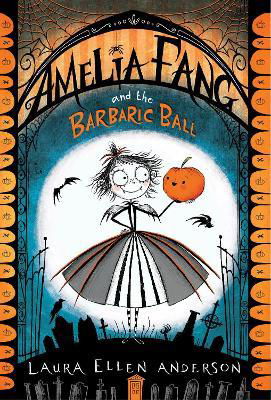 Cover for Laura Ellen Anderson · Amelia Fang and the Barbaric Ball (Paperback Book) (2023)